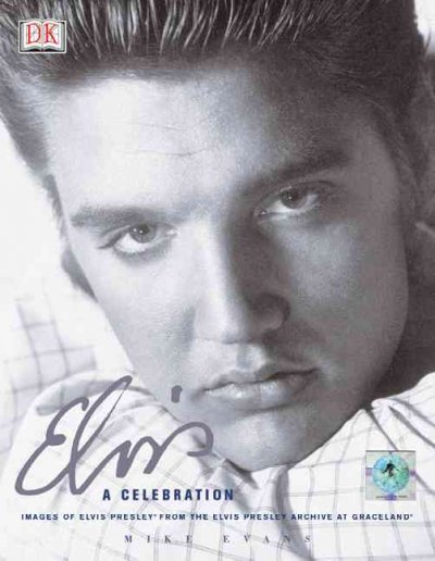 Elvis : a celebration : images of Elvis Presley from the Elvis Presley Archive at Graceland / Mike Evans.