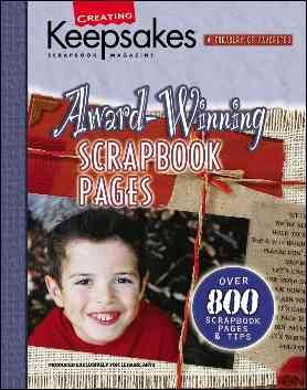 Award-winning scrapbook pages : presenting over 800 inspiring scrapbook pages and tips from winners of the Creating keepsakes Scrapbook Hall of Fame for 2003, 2002, and 2001 / produced exclusively for Leisure Arts [by] Creating keepsakes scrapbook magazine.