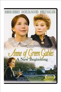 Anne of Green Gables : a new beginning / Sullivan Entertainment ; produced, written and directed by Kevin Sullivan.
