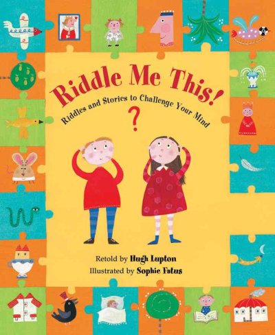 Riddle me this! : riddles and stories to sharpen your wits / retold by Hugh Lupton ; illustrated by Sophie Fatus.