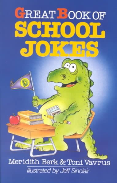 Great book of school jokes / Meridith Berk & Toni Vavrus ; illustrated by Jeff Sinclair.