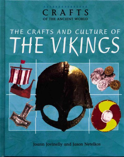 The crafts and culture of the Vikings / Joann Jovinelly and Jason Netelkos.