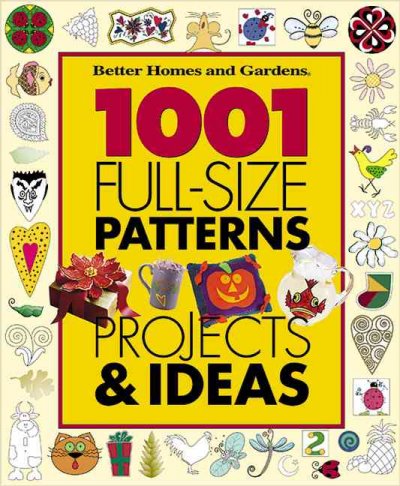 1001 full-size patterns, projects & ideas.