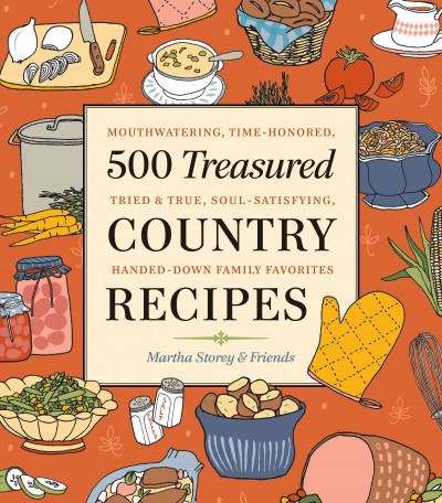 500 treasured country recipes : mouthwatering, time-honored, tried & true, handed-down, soul-satisfying dishes / from Martha Storey and friends.