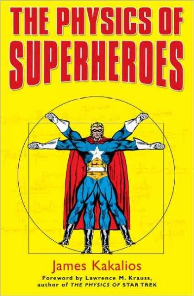 The physics of superheroes / James Kakalios.