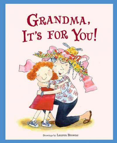 Grandma, it's for you! / Harriet Ziefert ; illustrations by Lauren Browne.