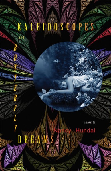 Kaleidoscopes and butterfly dreams : a novel / by Nancy Hundal.
