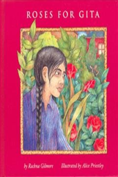Roses for Gita / by Rachna Gilmore ; illustrated by Alice Priestley.