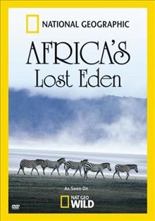 Africa's lost Eden [videorecording] / National Geographic.