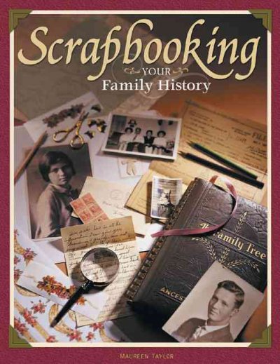 Scrapbooking your family history / Maureen Taylor.