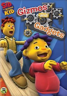 Sid the science kid. Gizmos and gadgets [videorecording] / the Jim Henson Company.