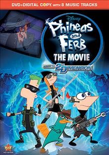 Phineas and Ferb the movie, across the second dimension [videorecording].