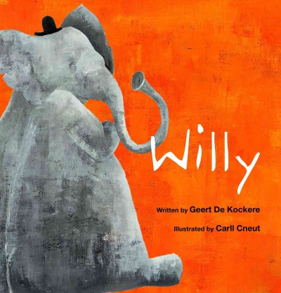 Willy / by Geert De Kockere ; illustrated by Carll Cneut.