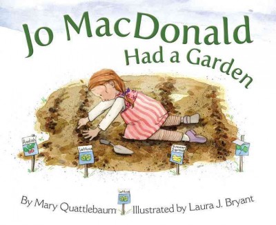 Jo MacDonald had a garden / by Mary Quattlebaum ; illustrated by Laura J. Bryant.