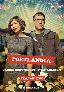 Portlandia. Season two [videorecording] / created and written by Fred Armisen, Carrie Brownstein, and Jonathan Krisel ; directed by Jonathan Krisel ; producers, Carrie Brownstein, Andrew Singer, Bryan Gordon.