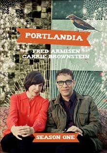 Portlandia. Season one [videorecording] / produced by Melissa Wylie ; written by Fred Armisen ... [et al.] ; directed by Jonathan Krisel.