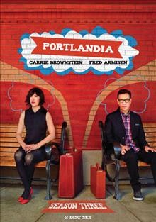 Portlandia. Season three [videorecording] / IFC Originals ; Broadway Video Enterprises ; created and written by Fred Armisen, Carrie Brownstein, and Jonathan Krisel.