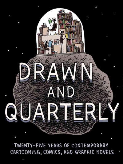 Drawn & Quarterly : twenty-five years of contemporary cartooning, comics, and graphic novels / edited by Tom Devlin, with Chris Oliveros, Peggy Burns, Tracy Hurren and Julia Pohl-Miranda ; designed by Tracy Hurren and Tom Devlin ; translations by Helge Dascher.