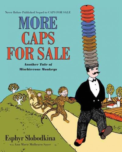 More caps for sale : another tale of mischievous monkeys / Esphyr Slobodkina with Ann Marie Mulhearn Sayer.