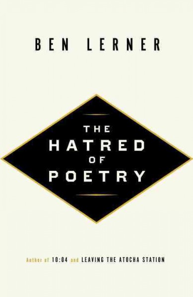 The hatred of poetry / Ben Lerner.