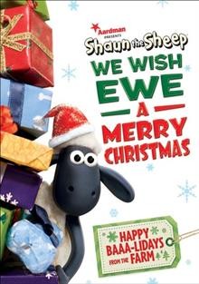 Shaun the sheep. We wish ewe a merry Christmas / directors, Seamus Malone, Richard Webber, Lee Witton ; writer, Nick Park.