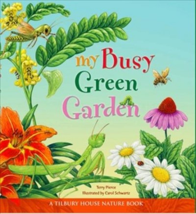 My busy green garden / Terry Pierce ; illustrated by Carol Schwartz.