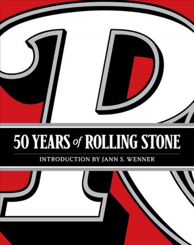 50 years of Rolling stone / introduction by Jann S. Wenner ; edited by Jodi Peckman and Joe Levy ; design director, Joseph Hutchinson.