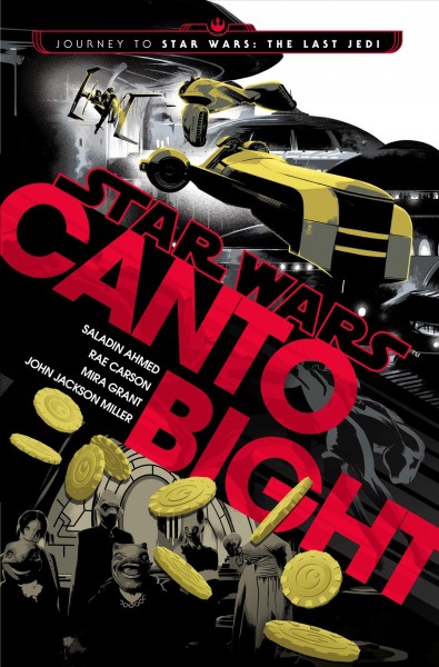 Canto Bight / Saladin Ahmed, Rae Carson, Mira Grant, John Jackson Miller.