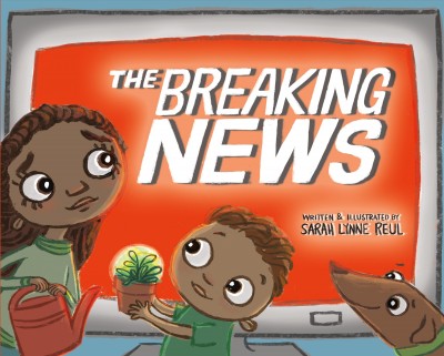 The breaking news / written & illustrated by Sarah Lynne Reul.