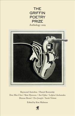 The Griffin Poetry Prize anthology 2019 : a selection of the shortlist / edited by Kim Maltman.
