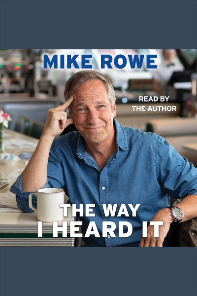 The way I heard it [electronic resource] / Mike Rowe.