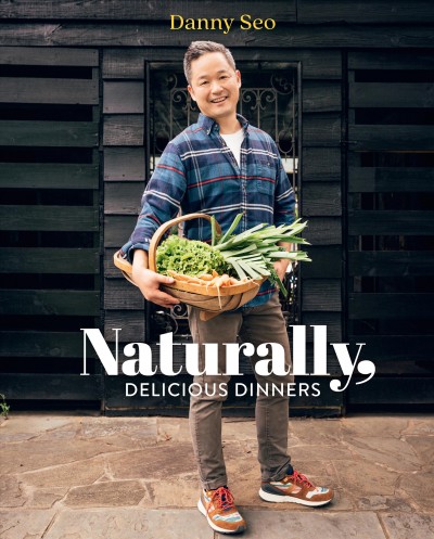 Naturally, delicious dinners / Danny Seo.