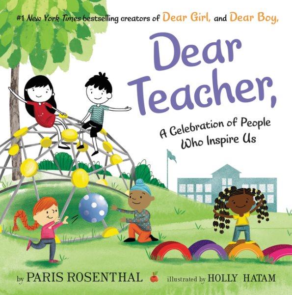 Dear teacher : a celebration of people who inspire us / by Paris Rosenthal ; illustrated by Holly Hatam.