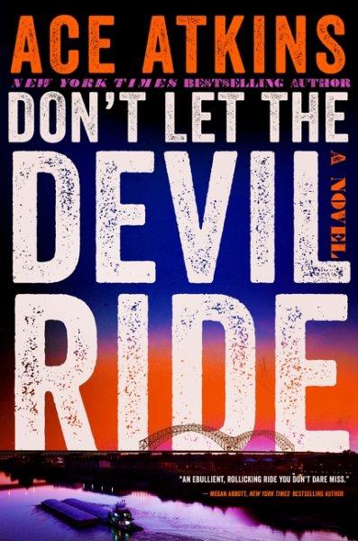 Don't let the devil ride : a novel / Ace Atkins.