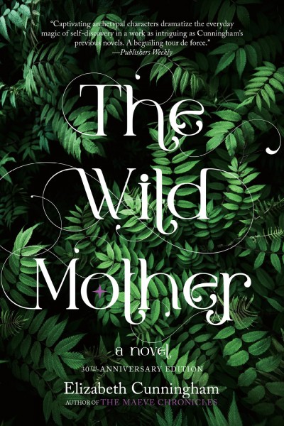 The wild mother / Elizabeth Cunningham.