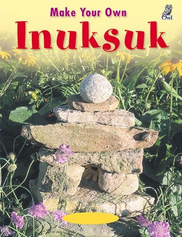 Make your own Inuksuk / Mary Wallace.